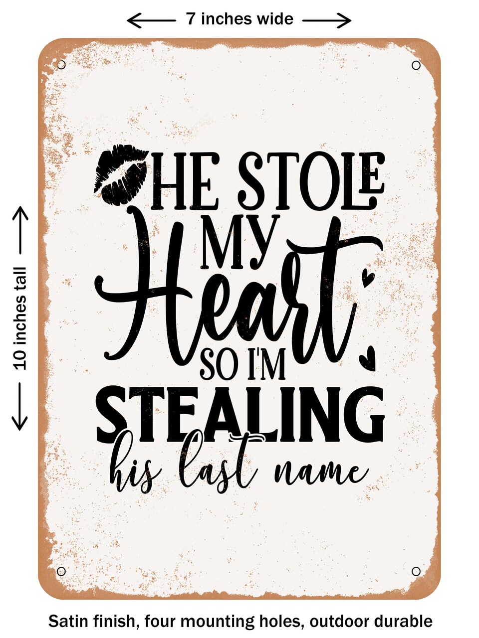 DECORATIVE METAL SIGN - He Stole My Heart So I'm Stealing His Last Name - Vintage Rusty Look